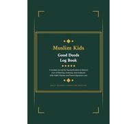 Muslim Kids Good Deeds Log Book: Daily Islamic Character and Kindness Tracker for Children A Guided Journal for Young Muslims to Record Acts of ... With Salah Tracker and Parent Signature Line