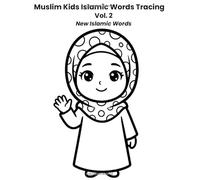 Muslim Kids Islamic Words Tracing Vol. 2: New Islamic Words Writing Practice for Preschool & Kindergarten A Faith-Based Tracing Workbook for Ages 3-6