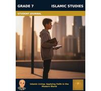 Muslim Legacy Series: Islamic Studies Grade 7 - Student Journal: Islamic Living: Applying Faith in the Modern World