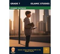 Muslim Legacy Series: Islamic Studies Grade 7 - Student Textbook: Islamic Living: Applying Faith in the Modern World