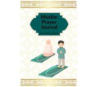 Muslim Prayer Journal: Salah/Namaz Tracker To Track Your Daily Prayers