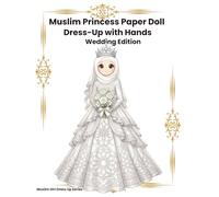 Muslim Princess Paper Doll Dress-Up with Hands: Wedding Edition: A Magical Islamic Bridal Dress-Up Activity Book for Kids | Mix & Match Outfits, Hijabs, Crowns & Accessories
