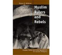 Muslim Rulers and Rebels, Comparative Studies on Muslim Societies Thomas M. McKenna (Auteur)