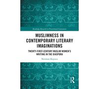 Muslimness in Contemporary Literary Imaginations Twenty-first Century Muslim Women’s Writing in the Diaspora - Neriman Kuyucu - Routledge - ebook (ePub) - Livre