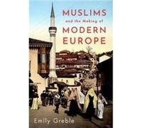 Muslims and the Making of Modern Europe - Greble Emily Associate Professor of History and Russian and East European Studies Associate Professor of History Greble Emily Associate Professor of History a