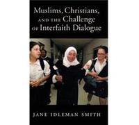 Muslims Christians and the Challenge of Interfaith Dialogue by Smith Jane I. Professor of Islamic Studies and CoDirector of the Duncan Black Macdonald Cen Jane I. Smith (Auteur)