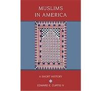 Edward E. Curtis – Muslims in America – Religion in American Life – Oxford University Press