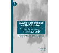 Muslims in the Bulgarian and the British Press: The Multifarious Image of the Religious Other