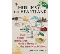 Muslims of the Heartland by Edward E. Curtis IV Edward E. Curtis IV (Auteur)