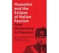 Mussolini et l'éclipse du fascisme italien : De la dictature au populisme