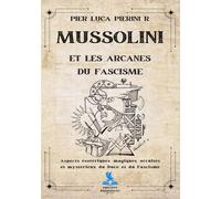 Mussolini et les Arcanes du Fascisme