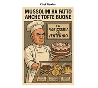 MUSSOLINI HA FATTO ANCHE TORTE BUONE: la pasticceria nel ventennio