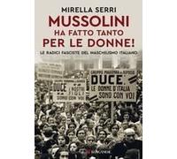 Mussolini Ha Fatto Tanto Per Le Donne! Le Radice Fasciste Del Maschilismo Italiano