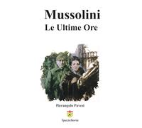 Mussolini : Le Ultime Ore