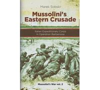 Mussolini’s Eastern Crusade: The Italian Expeditionary Corps In Operation Barbarossa