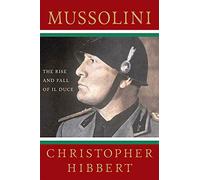 Mussolini: The Rise and Fall of Il Duce