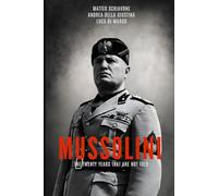 MUSSOLINI: THE TWENTY YEARS THAT ARE NOT TOLD