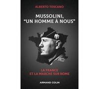 Mussolini, "Un Homme À Nous - La France Et La Marche Sur Rome