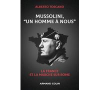 Mussolini, "Un homme à nous" La France et la marche sur Rome - Alberto Toscano - Armand Colin - broché - Essai