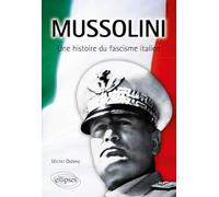 Mussolini : une histoire du fascisme italien