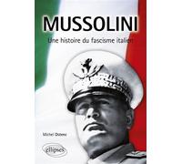 Mussolini. Une Histoire du fascisme italien - Michel Ostenc - Ellipses - broché - Biographie