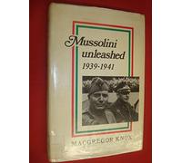 Mussolini Unleashed, 1939-1941: Politics and Strategy in Fascist Italy's Last War