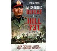Mussolinis Defeat at Hill 731 March 1941 by John Carr John Carr (Auteur)