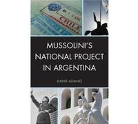 Mussolinis National Project In Argentina David Aliano, (Auteur)
