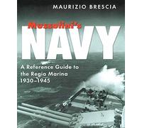 Mussolini's Navy: A Reference Guide to the Regia Marina 1930-1945