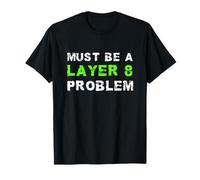 MUST BE A LAYER 8 PROBLEM Support Technique Nerd Geek T-Shirt