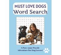 Must Love Dogs Word Search Puzzle Book: Word Searches with Easy to Read Print about Playful, Heartwarming, Tail-wagging Dogs and More | 8.5x1 inches, ... for Vacations, Holidays, Free Times
