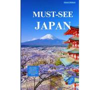 MUST-SEE JAPAN 2026: The complete insider’s guide to exploring top destinations and hidden treasures in one unforgettable journey