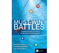 Must-win Battles: Creating the Focus You Need to Achieve Your Key Business Goals