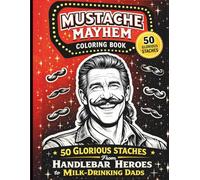 Mustache Mayhem Coloring Book: 50 Glorious Staches From Handlebar Heroes to Milk-Drinking Dads