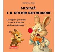 MUSTAFÀ E IL DOTTOR RAFFREDDORE: Ed. a colori. Testo in rima e attività creative.