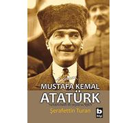 Mustafa Kemal Atatürk: Kendine Özgü Bir Yaşam ve Kişilik