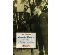 Mustafa Kemal invente la Turquie moderne