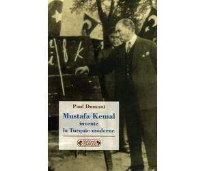 Mustafa Kemal invente la Turquie moderne