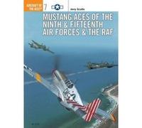 Mustang Aces of the Ninth and Fifteenth Air Forces and the Raf