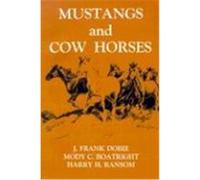 Mustangs and Cow Horses, Publications of the Texas Folklore Socie Series, 16 J. Frank Dobie (Auteur)