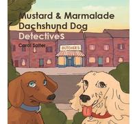 Mustard and Marmalade Dachshund Dog Detectives: The Case of the Missing Fillet Steak
