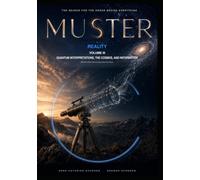 MUSTER · CYCLE I · REALITY · VOLUME 3 · QUANTUM INTERPRETATIONS, THE COSMOS, AND INFORMATION: What Our Best Theories Say About the World