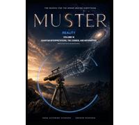 MUSTER · CYCLE I · REALITY · VOLUME 3 · QUANTUM INTERPRETATIONS, THE COSMOS, AND INFORMATION: What Our Best Theories Say About the World