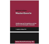 Mustertheorie: Einfuehrung Und Perspektiven Auf Den Spuren Von Christopher Alexander: Volume 1 (Reihe Musterforschung)