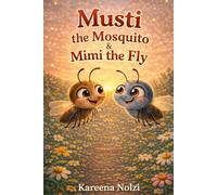 Musti the Mosquito & Mimi the Fly: A Buzzing Garden Adventure About Friendship and Growing Up