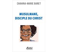 Musulmane, disciple du Christ - Chahina Baret - Fidelite Eds - broché - Témoignage