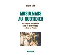 Musulmans au quotidien Une enquête internationale sur les réalités de l'islam européen - Nilüfer Göle - La découverte - broché - Essai