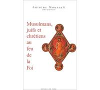 Musulmans, juifs et chrétiens au feu de la Foi