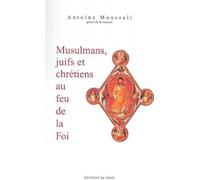 Musulmans, juifs et chrétiens au feu de la Foi