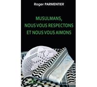 Musulmans, nous vous respectons et nous vous aimons - Roger Parmentier - L'harmattan - broché - Essai